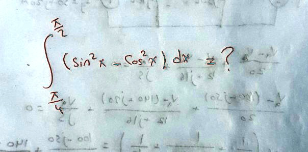 intfracpi4^fracpi2 (sin^2x - cos^2x)dx = ?