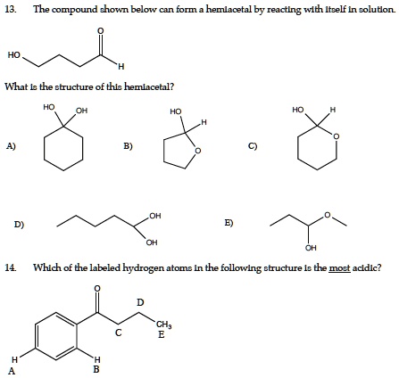 13. The compound shown below can form a hemlacetal by...