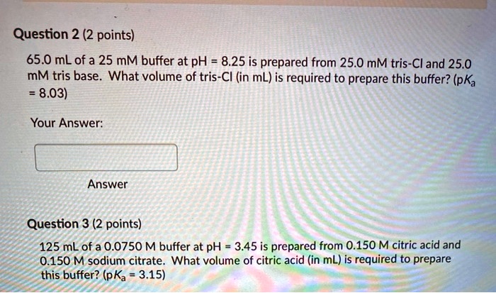SOLVED: Question 2 (2 points) 65.0 mL of a 25 mM buffer at pH = 8.25 is ...