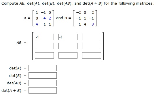 SOLVED: Compute AB Det(A), Det(B), Det(AB); And Det(A For The Following ...