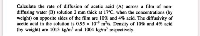 SOLVED: Calculate The Rate Of Diffusion Of Acetic Acid A Across A Film ...