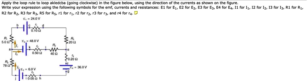 apply the loop rule to loop akledcba going clockwise in the figure below using the direction of the currents as shown on the figure write your expression using the following symbols for the  22103