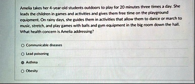 amelia takes her 4 year old students outdoors to play for 20 minutes three times a day she leads the children in games and activities and gives them free time on the playground equipment on  62085