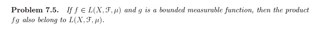 If f ? L(X, ?, ?) and g is a bounded measurable function, then the product fg also belong to L(X, ?, ?).