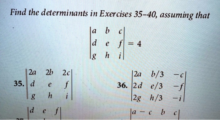 SOLVED: Find The Determinants In Exercises 35-40, Assuming That A B D 4 ...