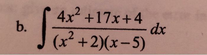 b. ∫(4x^2 + 17x + 4)/((x^2 + 2)(x - 5)) dx