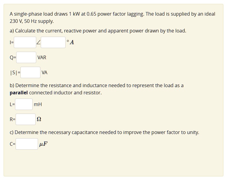 A single-phase load draws 1 kW at 0.65 power factor lagging. The load ...