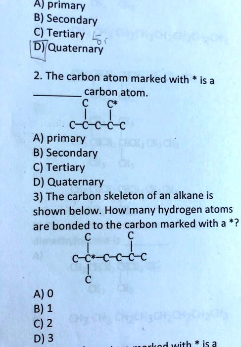 SOLVED: Primary B) Secondary Tertiary D)Quaternary 2. The Carbon Atom ...