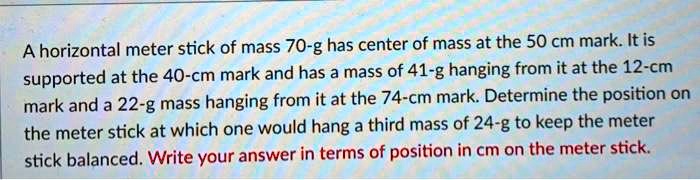 SOLVED: A horizontal meter stick of mass 70-g has center of mass at the ...