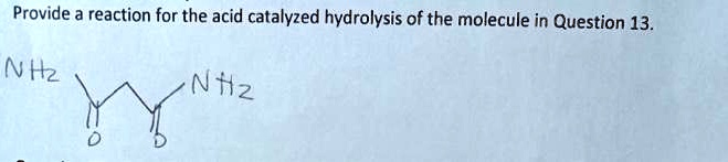 SOLVED: Provide a reaction for the acid catalyzed hydrolysis of the ...