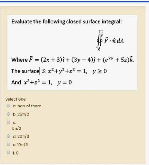 SOLVED Evaluate the following closed surface integral F dA