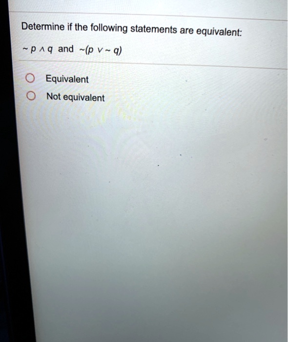 SOLVED: Determine if the following statements are equivalent: P ^ q and ...