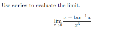 Use series to evaluate the limit.
[
lim x ightarrow 0 fracx-	an ^-1 xx^3
]