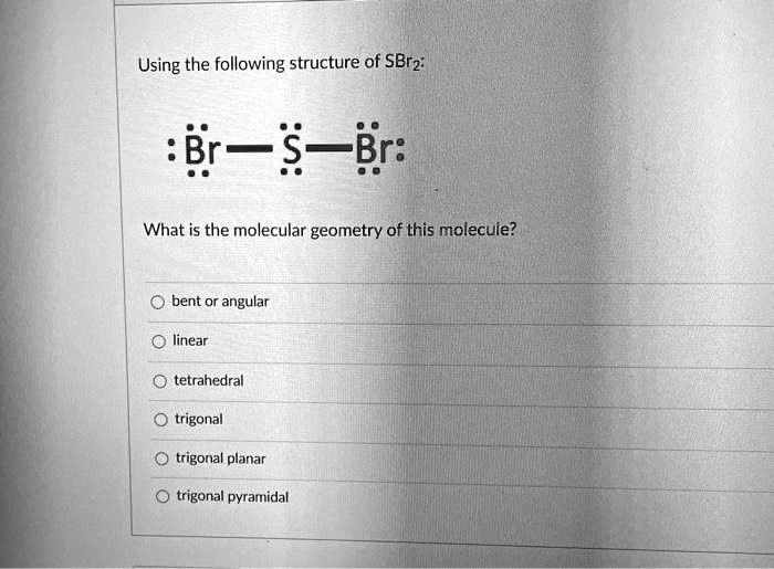 SOLVED:Using the following structure of SBrz: Br-$_Br: What is the ...