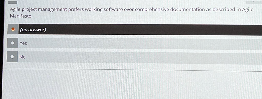 Agile project management prefers working software over comprehensive documentation as described in Agile Manifesto.
(no answer)
Yes
No