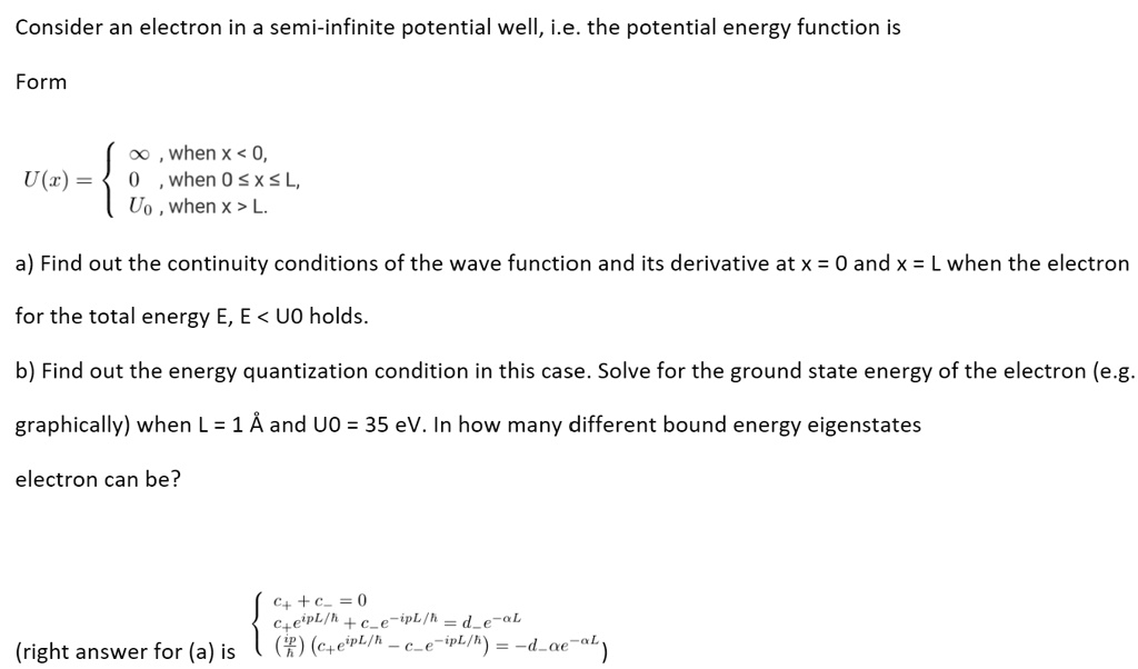 consider an electron in a semi infinite potential well ie the potential energy function is given by ux when x 0 0 when 0 x l u0 when x l a find out the continuity conditions of the wave func 10176