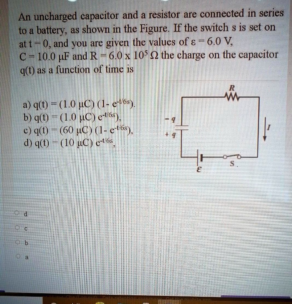 SOLVED An uncharged capacitor and a resistor are connected in series