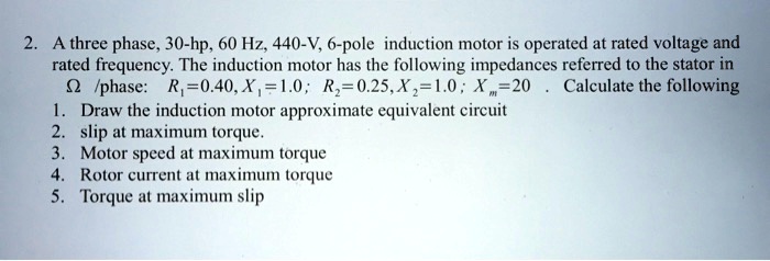 2. A three phase, 30-hp, 60 Hz, 440-V, 6-pole induction motor is ...