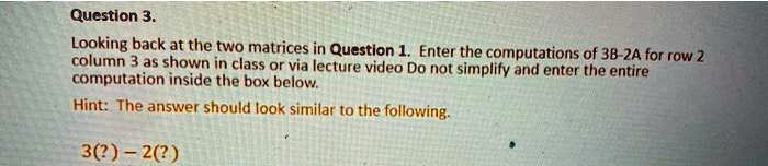 question 3 looking back at the two matrices in question 1 enter the ...