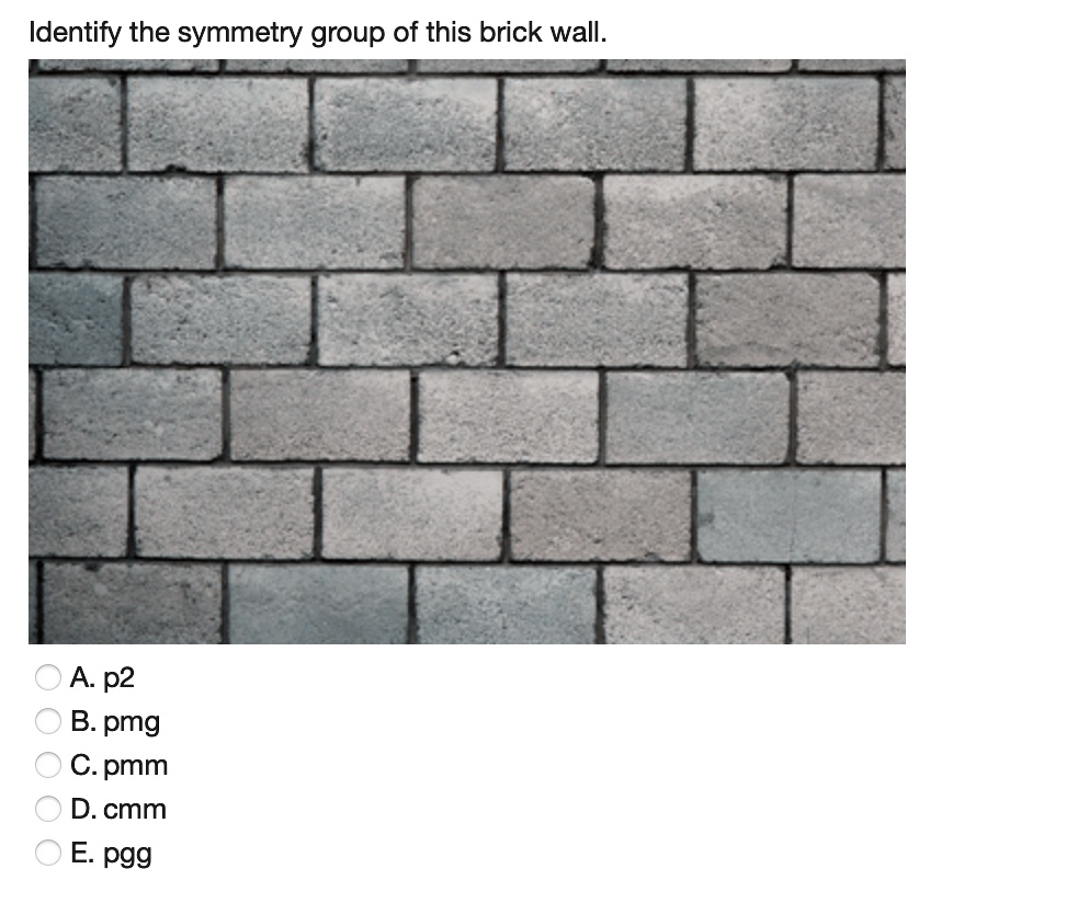 SOLVED: Identify the symmetry group of this brick wall: A p2 B: pmg C.pmm  D. cmm E: pgg