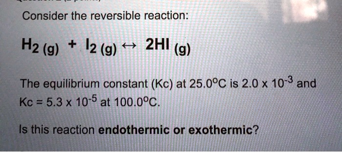 Solved Consider The Reversible Reaction H2 G I2 G â‡Œ 2hi G The Equilibrium Constant 6010