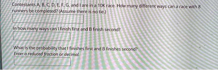 SOLVED: Contestants A, B, C, D, E, F, G, And I Are In A 10K Race. How ...