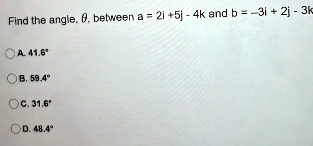 4k And B 3i 2j 3k Find The Angle 0 Between A 2i 5j A 4169 B 5949 C3169 ...