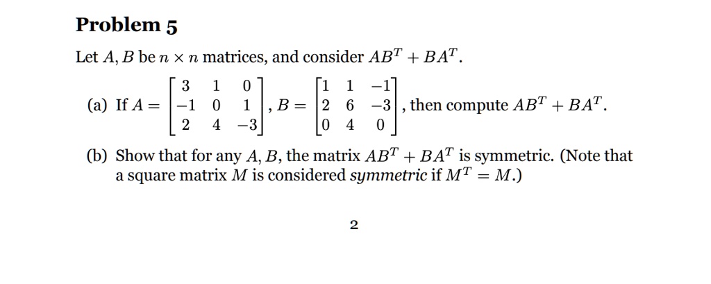 SOLVED: Problem 5 Let A,B Be N X N Matrices, And Consider ABT + BAT . 0 ...