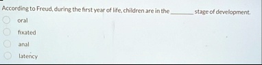 according to freud during the first year of life children are in the  stage of development oral fixated anal latency 17452
