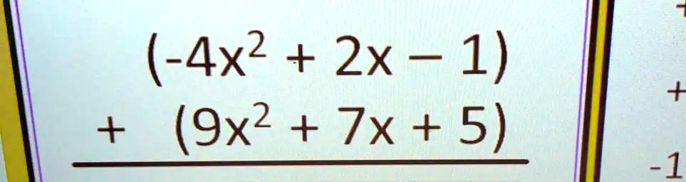 (-4x^2 + 2x - 1) 

+ (9x^2 + 7x + 5)