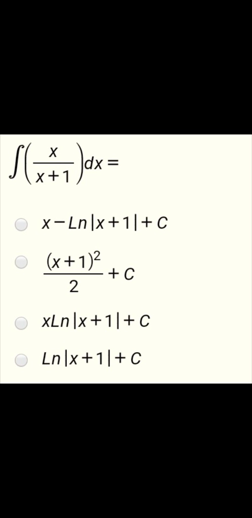 ?(x/(x+1))dx =

x - Ln|x+1| + C

(x+1)²/2 + C

xLn|x+1| + C

Ln|x+1| + C