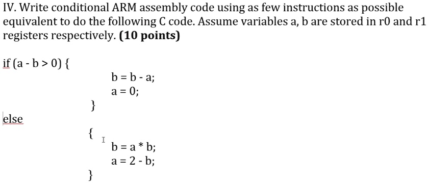 SOLVED: IV. Write conditional ARM assembly code using as few ...
