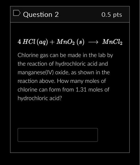 SOLVED Question 2 0.5pts 4HCl(aq) + MnO2(s) → MnCl2 + Cl2 Chlorine gas
