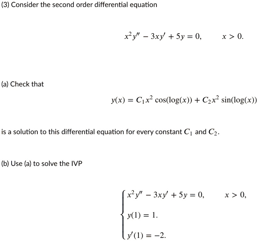 Solved 3 Consider The Second Order Differential Equation Xy 3xy Sy 0 X 0 A Check That Y X Cix2 Cos Log X Czx2 Sin Log X Is A Solution To This Differential