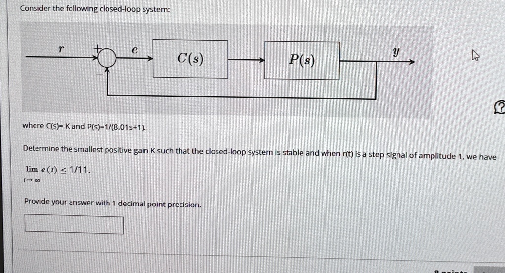 [GET ANSWER] consider the following closed loop system r e y cs ps ...