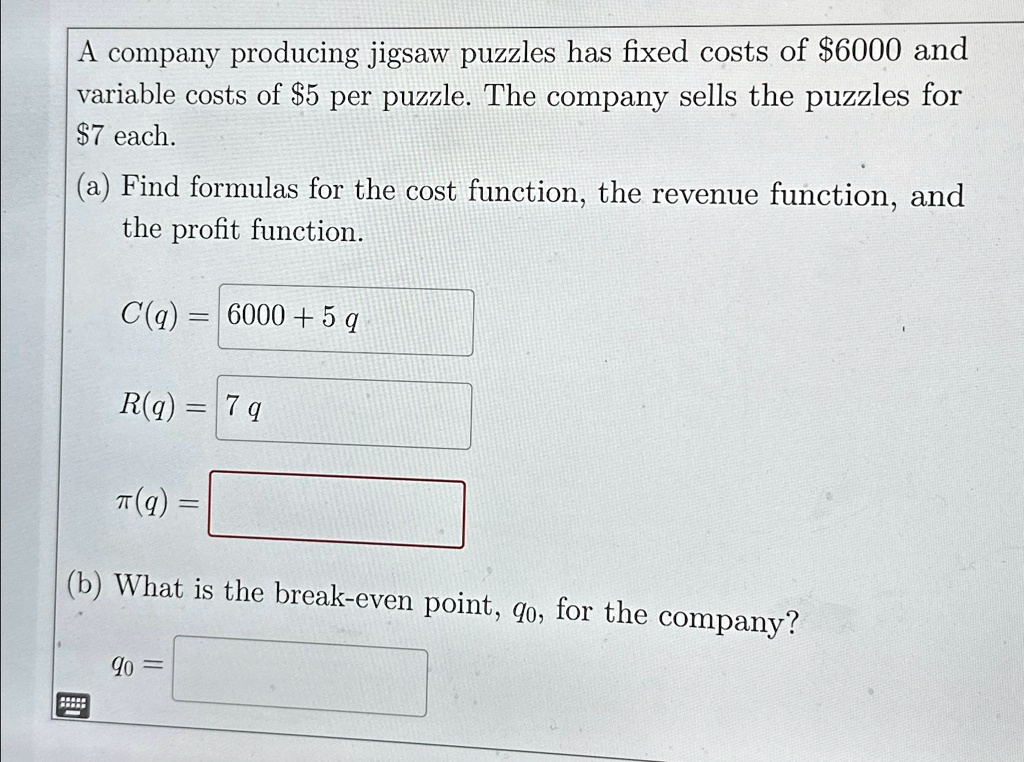 SOLVED: A company producing jigsaw puzzles has fixed costs of 6000 and ...