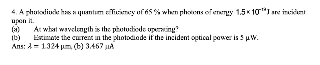 4 a photodiode has a quantum efficiency of 65 when photons of energy 15 ...
