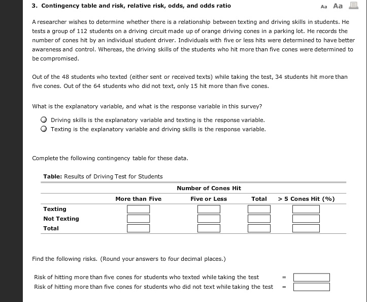 Solved Contingency Table And Risk Relative Risk Odds And Odds Ratio Researcher Wishes Determine Whether There Relationship Between Texting And Driving Skills Students Tests Group Of 112 Students On Driving Circuit Made