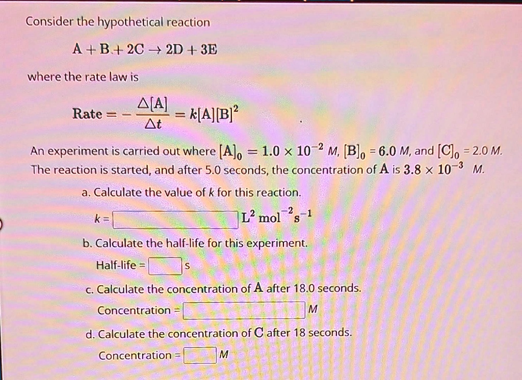 SOLVED: Consider the hypothetical reaction A+B+2C-2D+3E where the rate ...