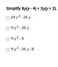 Simplify 8 y(y-4)+3 y(y+2).
24 y^2-26 y
11 y^2-26 y
11 y^2-8
11 y^2-26 y-8