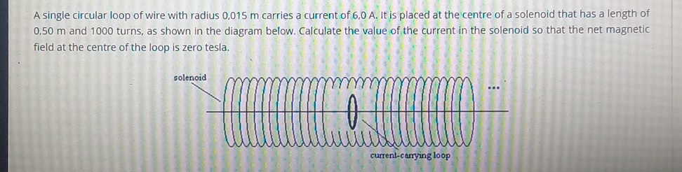 A single circular loop of wire with radius 0,015 m carries a current of ...