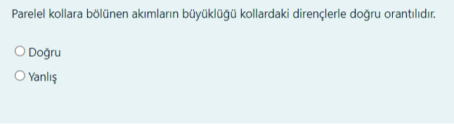 Parelel kollara bölünen ak?mlar?n büyüklü?ü kollardaki dirençlerle do?ru orant???d?r.
Do?ru
Yanl??