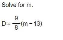 Solve for m.

    D=(9)/(8)(m-13)

