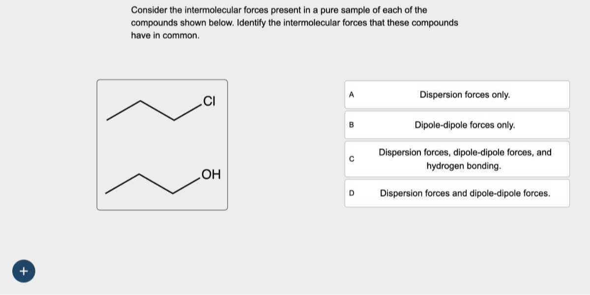 Consider the intermolecular forces present in a pure sample of each of ...