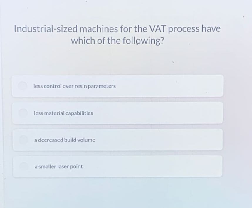 Industrial-sized machines for the VAT process have which of the ...