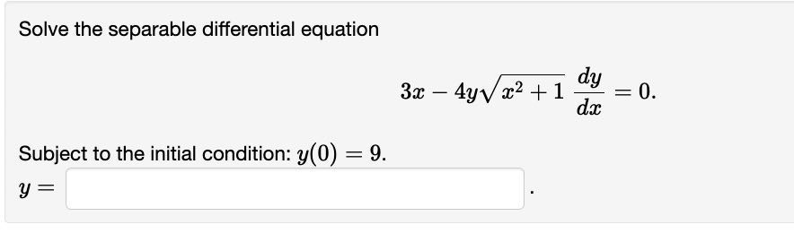 Solve The Separable Differential Equation 3 X 4 Y √x21d Yd X0 Subject To The Initial 5611