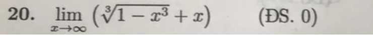 20. limx →∞(√(1-x^3)+x)
(?S. 0)