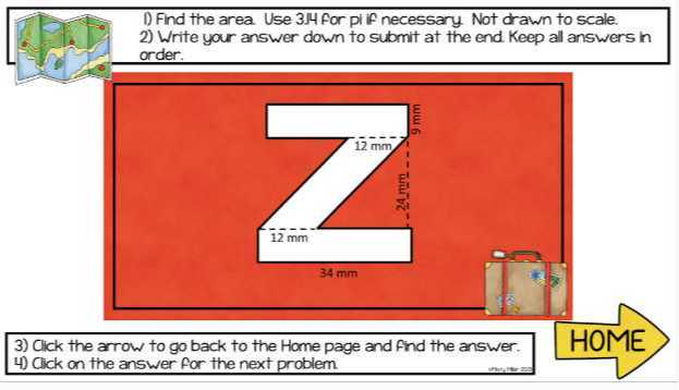1) Find the area. Use 314 for pif necessary Not drawn to scale.
2) Write your answer down to submit at the end Keep all answers in order.
3) Click the arrow to go back to the Home page and find the answer. 4) Click on the answer for the next problem
HOME