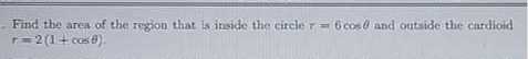 Find The Area Of The Region That Is Inside The Circle R=6 Cosθ And 