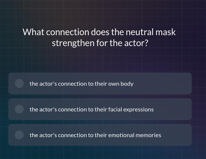 What connection does the neutral mask strengthen for the actor? the ...
